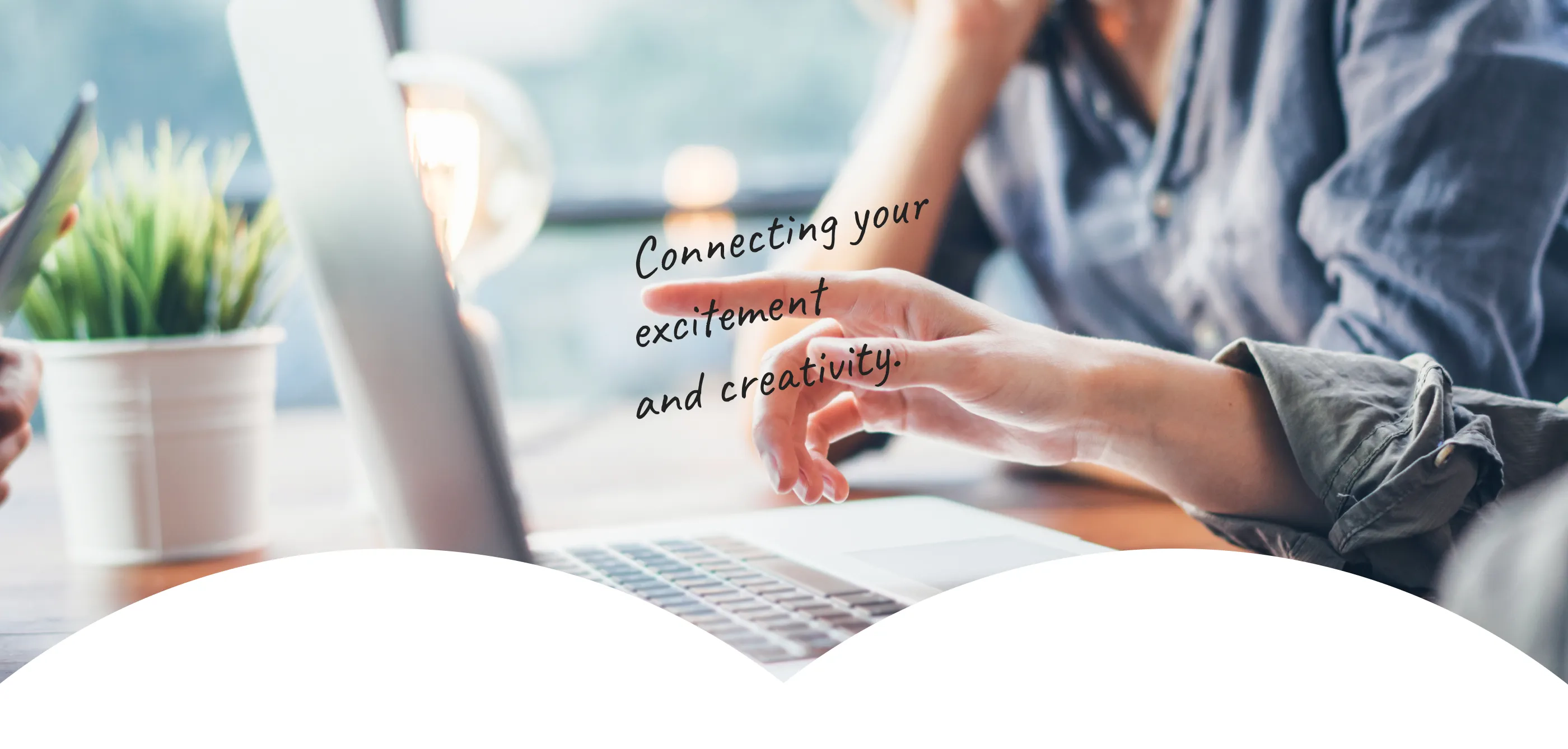 Connecting your excitement and creativity. viewview